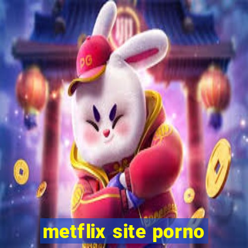 metflix site porno